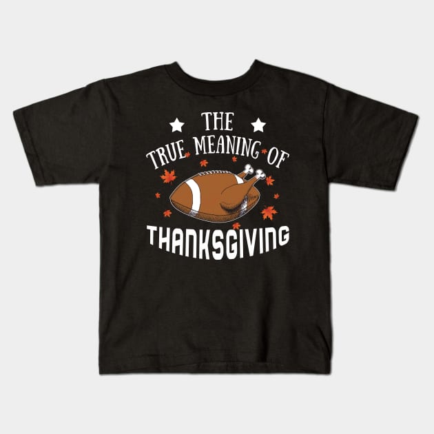 The True Meaning Of Thanksgiving Kids T-Shirt by TeeAbe